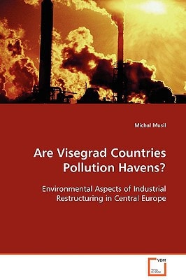Are Visegrad Countries Pollution Havens?: Environmental Aspects of Industrial Restructuring in Central Europe
