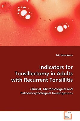 Indicators for Tonsillectomy in Adults with Recurrent Tonsillitis: Clinical, Microbiological and Pathomorphological Investigations