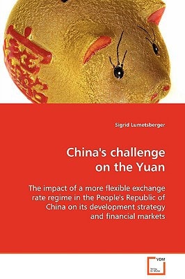 China's challenge on the Yuan: The impact of a more flexible exchange rate regime in the People's Republic of China on its development strategy and financial markets