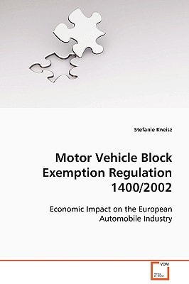 Motor Vehicle Block Exemption Regulation 1400/2002: Economic Impact on the European Automobile Industry