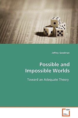 Possible and Impossible Worlds: Toward an Adequate Theory