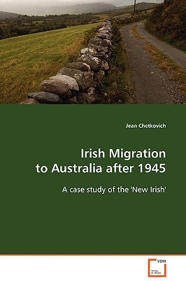 Irish Migration to Australia after 1945: A case study of the ''New Irish''