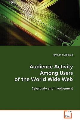 Audience Activity Among Users of the World Wide Web: Selectivity and Involvement