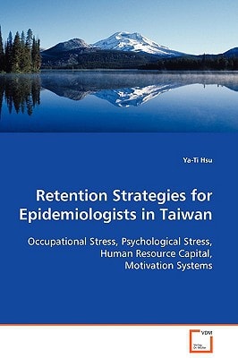 Retention Strategies for Epidemiologists in Taiwan: Occupational Stress, Psychological Stress, Human Resource Capital, Motivation Systems