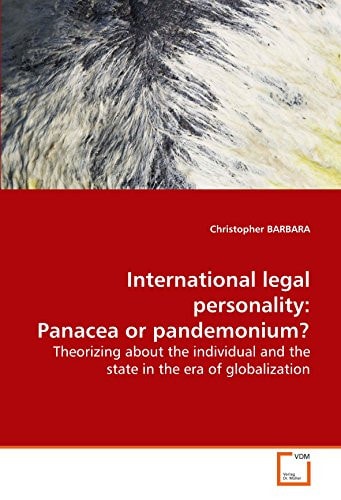 International legal personality: Panacea or pandemonium? Theorizing about the individual and the state in the era of globalization