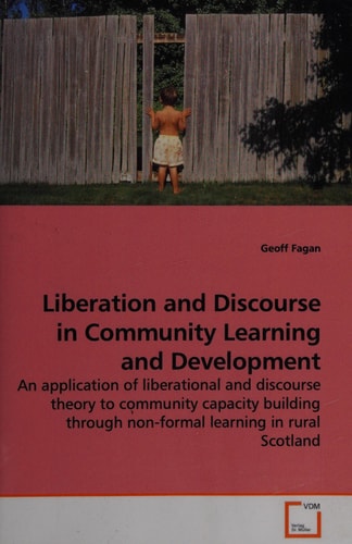 Liberation and Discourse in Community Learning and Development: An application of liberational and discourse theory to community capacity building through non-formal learning in rural Scotland