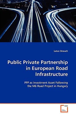 Public Private Partnership in European Road Infrastructure: PPP as Investment Asset Following the M6 Road Project in Hungary