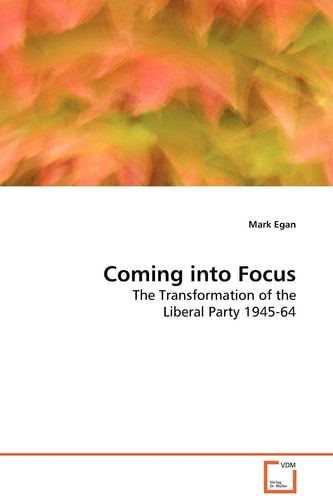 Coming into Focus: The Transformation of the Liberal Party 1945-64