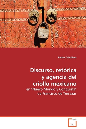 Discurso, retórica y agencia del criollo mexicano: en "Nuevo Mundo y Conquista" de Francisco de Terrazas