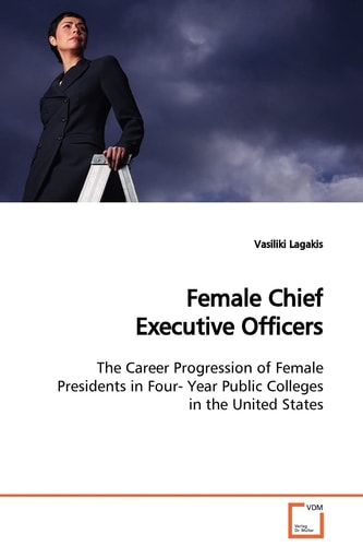 Female Chief Executive Officers: The Career Progression of Female Presidents in Four- Year Public Colleges in the United States
