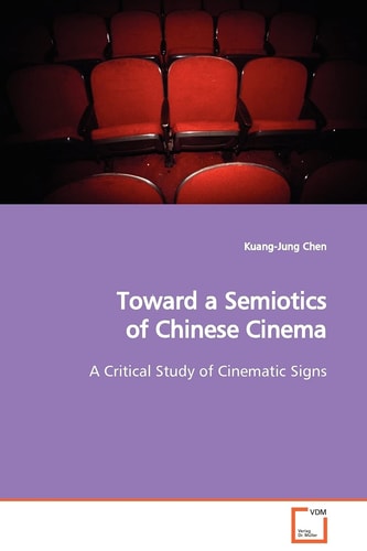 Toward a Semiotics of Chinese Cinema: A Critical Study of Cinematic Signs