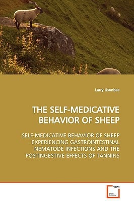 THE SELF-MEDICATIVE BEHAVIOR OF SHEEP: SELF-MEDICATIVE BEHAVIOR OF SHEEP EXPERIENCING GASTROINTESTINAL NEMATODE INFECTIONS AND THE POSTINGESTIVE EFFECTS OF TANNINS