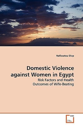 Domestic Violence Against Women in Egypt Risk Factors and Health Outcomes of Wife-beating