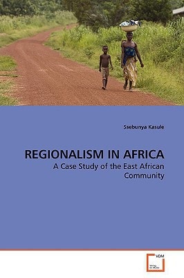 Regionalism in Africa A Case Study of the East African Community