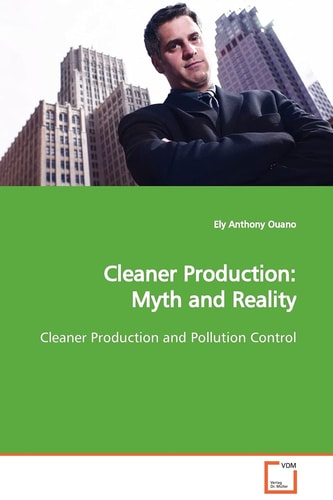 Cleaner Production: Myth and Reality: Cleaner Production and Pollution Control