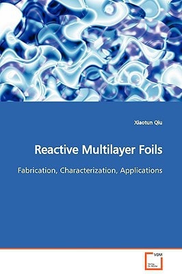 Reactive Multilayer Foils: Fabrication, Characterization, Applications