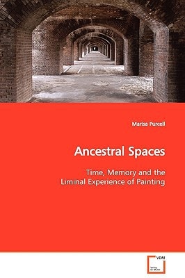 Ancestral Spaces: Time, Memory and the Liminal Experience of Painting