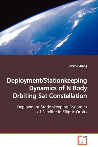 Deployment/Stationkeeping Dynamics of N Body Orbiting Sat Constellation: Deployment Stationkeeping Dynamics of Satellite in Elliptic Orbits