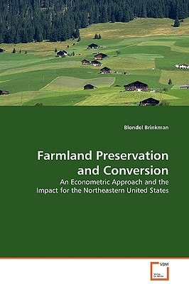 Farmland Preservation and Conversion: An Econometric Approach and the Impact for the Northeastern United States