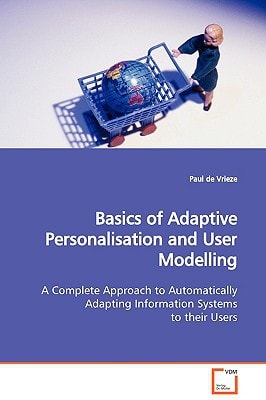 Basics of Adaptive Personalisation and User Modelling: A Complete Approach to Automatically Adapting Information Systems to their Users