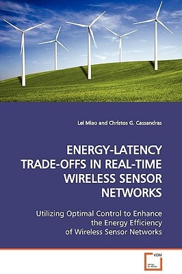 ENERGY-LATENCY TRADE-OFFS IN REAL-TIME WIRELESS SENSOR NETWORKS: Utilizing Optimal Control to Enhance the Energy Efficiency of Wireless Sensor Networks
