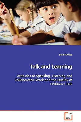 Talk and Learning: Attitudes to Speaking, Listening and Collaborative Work and the Quality of Children¿s Talk