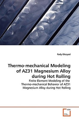 Thermo-mechanical Modeling of AZ31 Magnesium Alloy during Hot Rolling: Finite Element Modeling of the Thermo-mechanical Behavior of AZ31 Magnesium Alloy during Hot Rolling