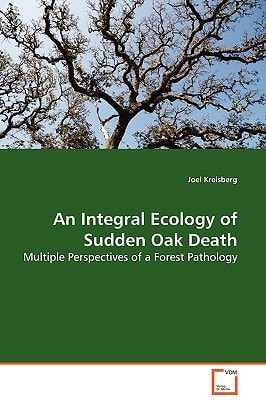 An Integral Ecology of Sudden Oak Death: Multiple Perspectives of a Forest Pathology