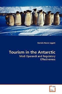 Tourism in the Antarctic: Modi Operandi and Regulatory Effectiveness