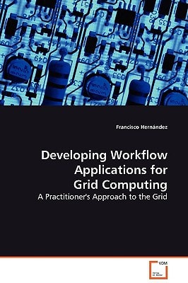 Developing Workflow Applications for Grid Computing: A Practitioner's Approach to the Grid