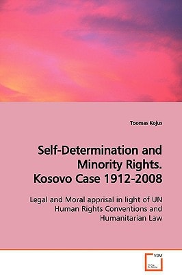 Self-Determination and Minority Rights. Kosovo Case 1912-2008: Legal and Moral apprisal in light of UN Human Rights Conventions and Humanitarian Law