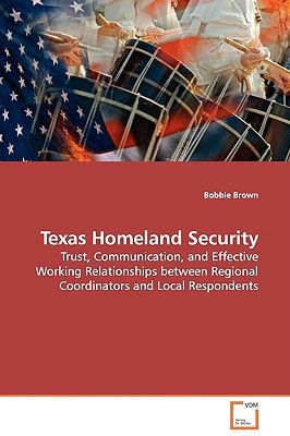 Texas Homeland Security: Trust, Communication, and Effective Working Relationships between Regional Coordinators and Local Respondents