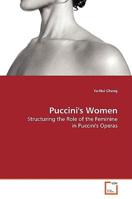 Puccini's Women: Structuring the Role of the Feminine in Puccini's Operas