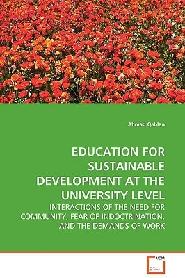 EDUCATION FOR SUSTAINABLE DEVELOPMENT AT THE UNIVERSITY LEVEL: INTERACTIONS OF THE NEED FOR COMMUNITY, FEAR OF INDOCTRINATION, AND THE DEMANDS OF WORK