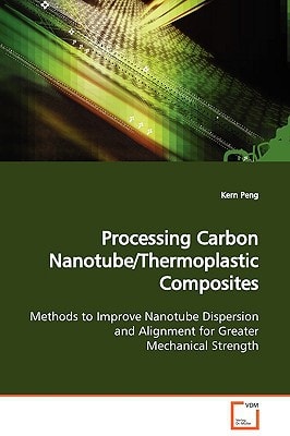 Processing Carbon Nanotube/Thermoplastic Composites: Methods to Improve Nanotube Dispersion and Alignment for Greater Mechanical Strength