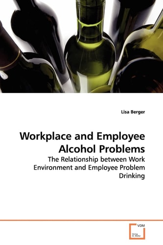 Workplace and Employee Alcohol Problems: The Relationship between Work Environment and Employee Problem Drinking