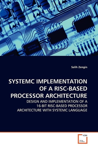 SYSTEMC IMPLEMENTATION OF A RISC-BASED PROCESSOR ARCHITECTURE: DESIGN AND IMPLEMENTATION OF A 16-BIT RISC-BASED PROCESSOR ARCHITECTURE WITH SYSTEMC LANGUAGE