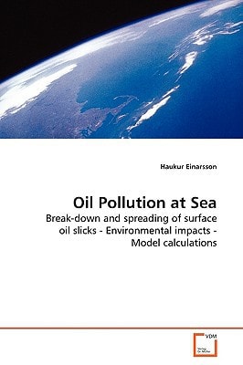 Oil Pollution at Sea: Break-down and spreading of surface oil slicks - Environmental impacts - Model calculations
