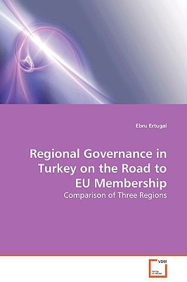 Regional Governance in Turkey on the Road to EU Membership: Comparison of Three Regions
