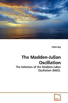 The Madden-Julian Oscillation: The Initiation of the Madden-Julian Oscillation (MJO).