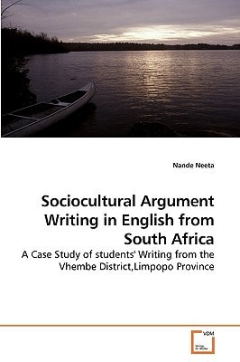 Sociocultural Argument Writing in English from South Africa: A Case Study of students' Writing from the Vhembe District,Limpopo Province