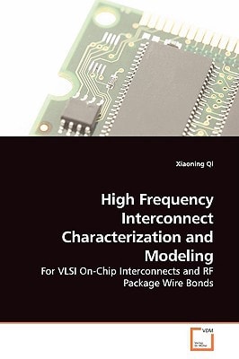 High Frequency Interconnect Characterization and Modeling: For VLSI On-Chip Interconnects and RF Package Wire Bonds