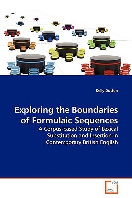 Exploring the Boundaries of Formulaic Sequences: A Corpus-based Study of Lexical Substitution and Insertion in Contemporary British English