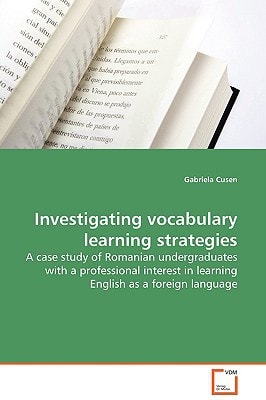 Investigating vocabulary learning strategies: A case study of Romanian undergraduates with a professional interest in learning English as a foreign language