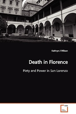 Death in Florence: Piety and Power in San Lorenzo