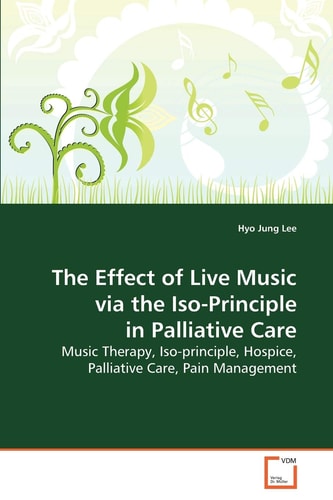 The Effect of Live Music via the Iso-Principle in Palliative Care: Music Therapy, Iso-principle, Hospice, Palliative Care, Pain Management