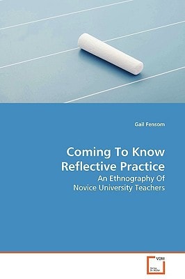 Coming To Know Reflective Practice: An Ethnography Of Novice University Teachers