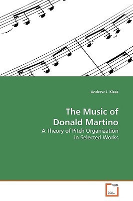 The Music of Donald Martino A Theory of Pitch Organization in Selected Works