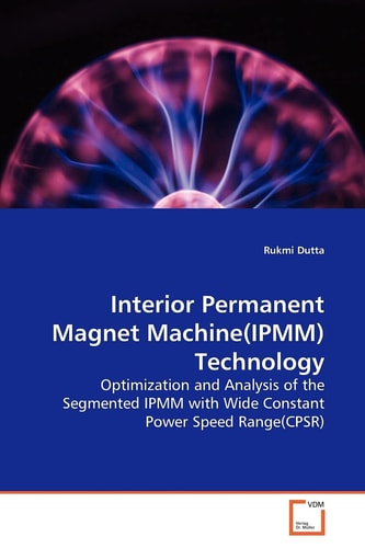 Interior Permanent Magnet Machine(IPMM)Technology: Optimization and Analysis of the Segmented IPMM with Wide Constant Power Speed Range(CPSR)