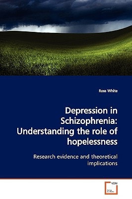 Depression in Schizophrenia: Understanding the role of hopelessness: Research evidence and theoretical implications
